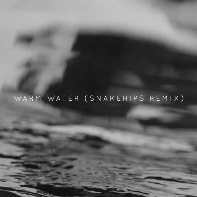 Warm Water - Snakehips Remix