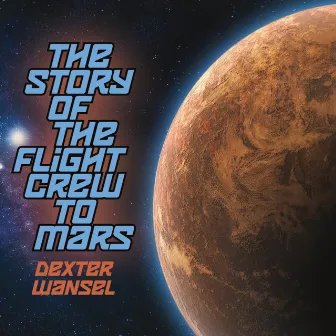 The Story of the Flight Crew to Mars by Dexter Wansel