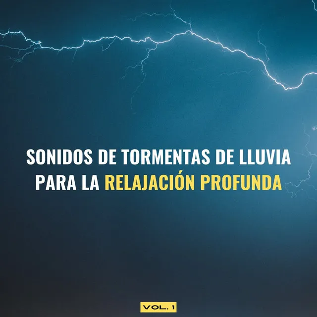 Sonidos De Tormentas De Lluvia Para La Relajación Profunda Vol. 1