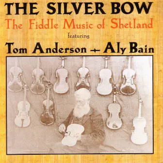 The Silver Bow: The Fiddle Music of Shetland by Tom Anderson