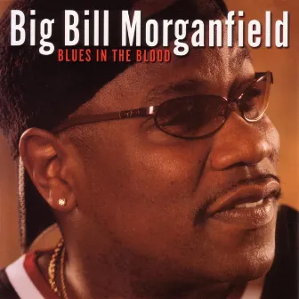 Blues In The Blood by Big Bill Morganfield