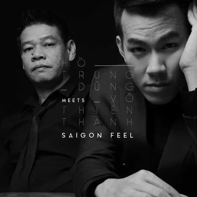 SAIGON FEEL: Hồ Trung Dũng meets Võ Thiện Thanh