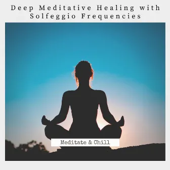 Deep Meditative Healing with Solfeggio Frequencies by Meditate & Chill