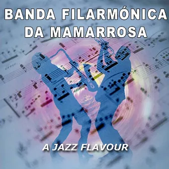 A Jazz Flavour by Banda Filarmónica da Mamarrosa