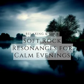 Soft Rock Resonances for Calm Evenings by Relaxing & Rock