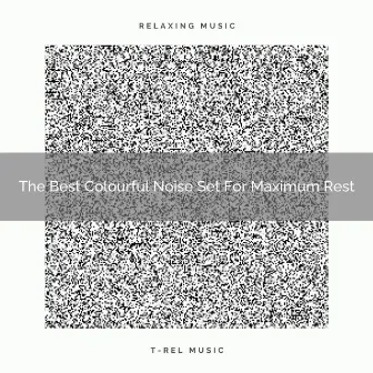 The Best Colourful Noise Set For Maximum Rest by Unknown Artist