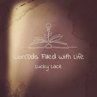 Worlds Filled With Life (Soundtrack zum Buch - Das Leuchten Deiner Worte) by Lucky Lace