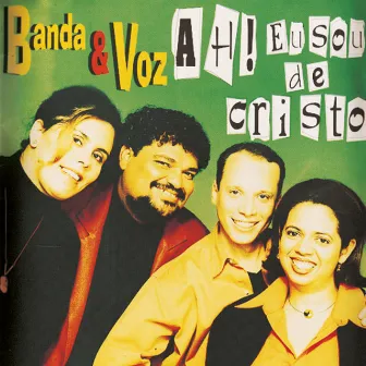 Ah! Eu Sou De Cristo by Banda & Voz