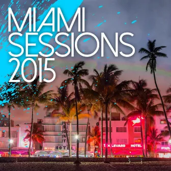 Miami Sessions 2015 - Best Of Dance, Electro and House Music by Loca People