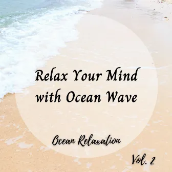 Ocean Relaxation: Relax Your Mind with Ocean Wave Vol. 2 by Unknown Artist