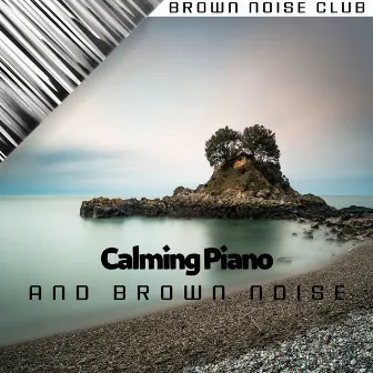 Calming Piano and Brown Noise by Brown Noise Club