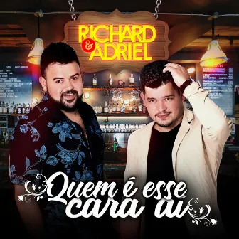 Quem É Esse Cara Aí by Richard e Adriel