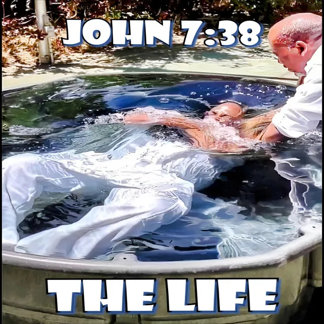 John 7:38 Presents... The Life