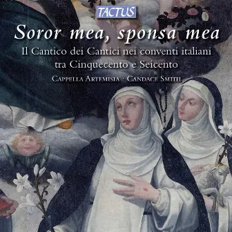 Soror mea, sponsa mea: Il Cantico dei Cantici nei conventi italiani tra Cinquecento e Seicento by Candace Smith