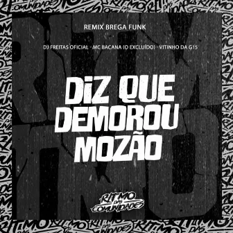 Diz Que Demorou Mozão by Vitinho da G15