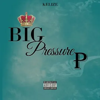 Big Pressure P by Kelize