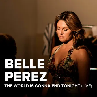 The World Is Gonna End Tonight (Live) by Belle Perez