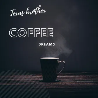 Coffee Dreams by Texas Brother