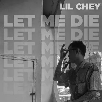 Let me die by LIL CHEY