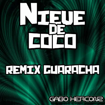 Nieve De Coco Guaracha (Remix Guaracha) by Gabo Herconz ®