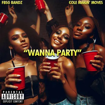 Wanna Party by Cole Makin’ Moves