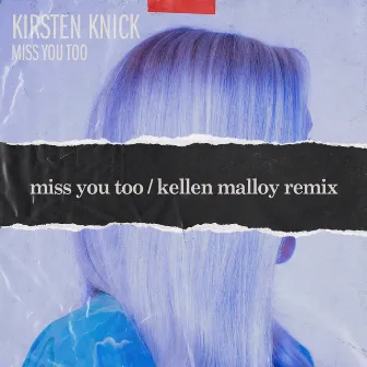 Miss You Too (Kellen Malloy Remix) by Kirsten Knick