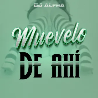 Muevelo de ahi by DJ Alpha