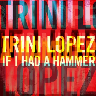 Trini Lopez - If I Had a Hammer by Trini Lopez