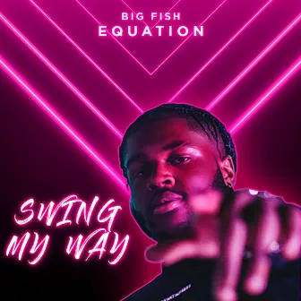 Swing My Way by Equation Billionz