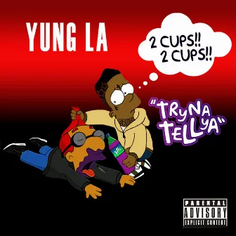 Tryna Tell Ya by Yung L.A.