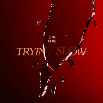 Tryin / Slow by Sworr.