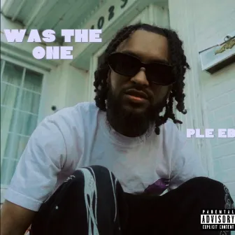 WAS THE ONE by PLE EB