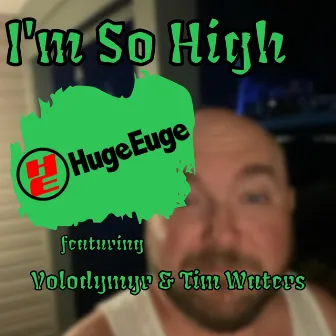 I'm So High by Huge Euge