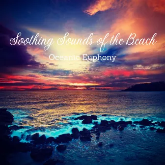 Soothing Sounds of the Beach: Oceanic Euphony by 