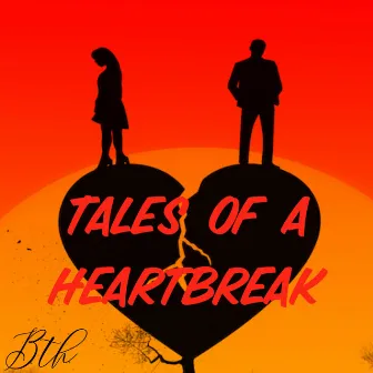 Tales Of A Heartbreak by Bth Cam