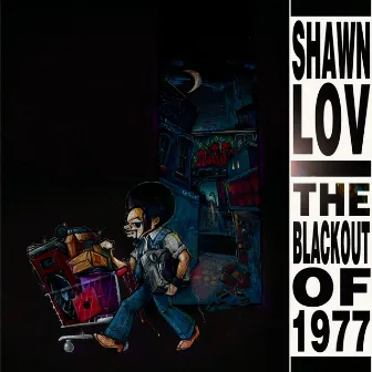 The Blackout of 1977 by Shawn Lov