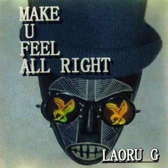 Make U Feel All Right by Laoru G