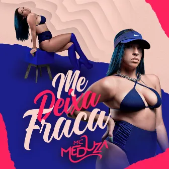 Me Deixa Fraca by Mc Meduza