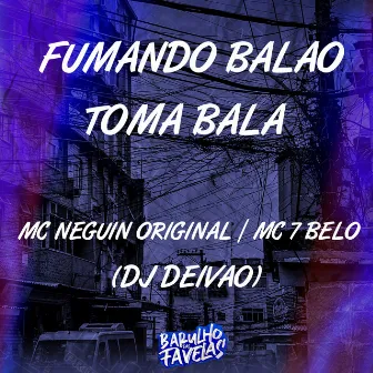 Fumando Balão Toma Bala by MC Neguin Original