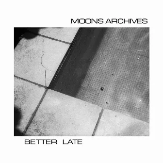 Better Late by Moons Archives