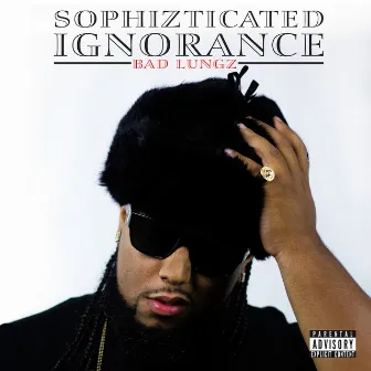 Sophizticated Ignorance by Bad Lungz