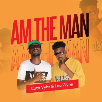 Am the Man by Cata Vybz & Lau Wyne