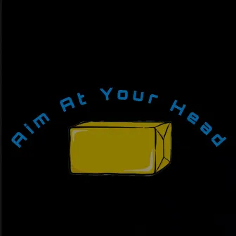 Aim.At.Your.Head by BlackestButter