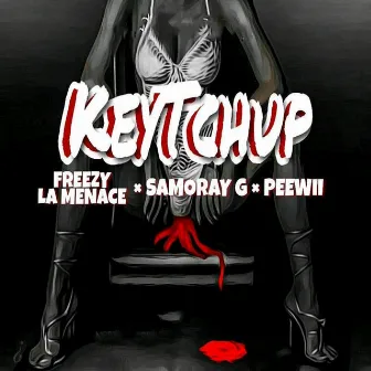 Keytchup by Freezy La Menace