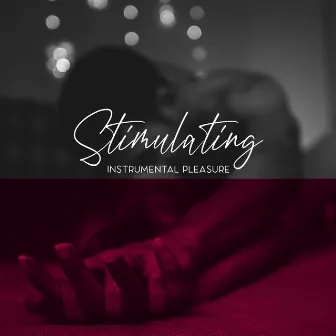 Stimulating Instrumental Pleasure – Erotic Jazz Music Collection for Making Love All Night Long by Romantic Evening Jazz Club