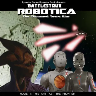 Battlestrux Robotica Movie I Soundtrack: This Far Past the Frontier by Dynamics Plus