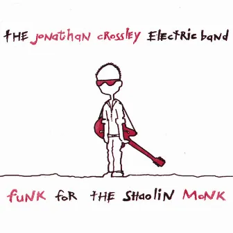 Funk For The Shaolin Monk by The Jonathan Crossley Electric Band