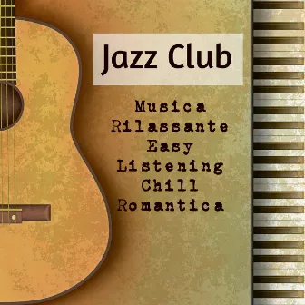 Jazz Club - Musica Rilassante Easy Listening Chill Romantica per Migliorare la Concentrazione Salute e Benessere e Seduzione by Unknown Artist