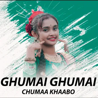 Ghumai Ghumai Chumaa Khaabo by Aj Lipini