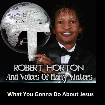 What You Gonna Do About Jesus by Robert Horton